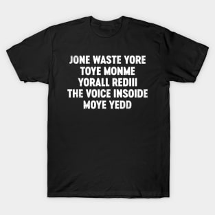 Jone Waste Yore Toye Monme Yorall Rediii The Voice Insoide Moye Yedd Funny T-Shirt